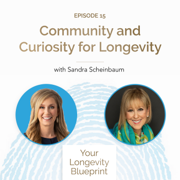 15. Community and Curiosity for Longevity with Dr. Sandra Scheinbaum