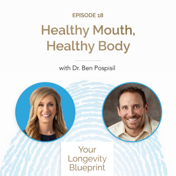 18. Healthy Mouth Healthy Body with Dr. Ben Pospisil