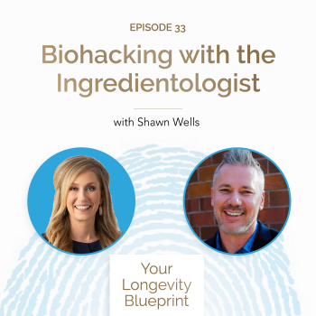 33. Biohacking with the Ingredientologist Shawn Wells