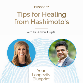 37. Tips for Healing from Hashimoto’s with Dr. Anshul Gupta