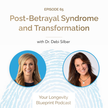 65. Post-Betrayal Syndrome and Transformation with Dr. Debi Silber