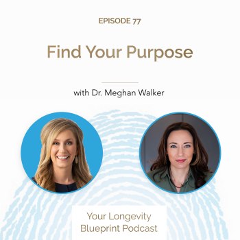 77. Find Your Purpose with Dr. Meghan Walker