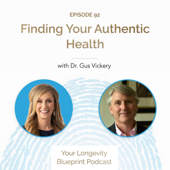 91. Finding Your Authentic Health with Dr. Gus Vickery