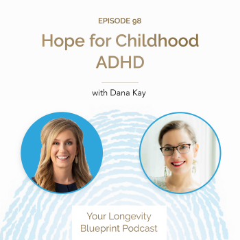 98. Hope for Childhood ADHD with Dana Kay