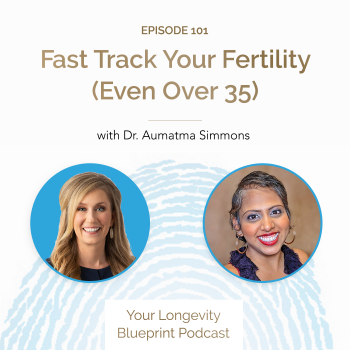 101. Fast Track Your Fertility (Even Over 35) with Dr. Aumatma Simmons