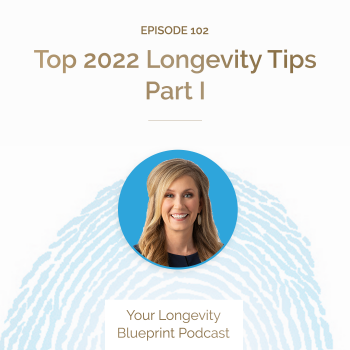 102. Top 2022 Longevity Tips Part I