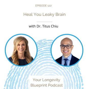 122. Heal Your Leaky Brain with Dr. Titus Chiu