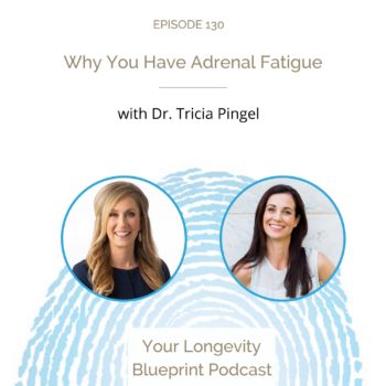 130. Why You Have Adrenal Fatigue with Dr. Tricia Pingel