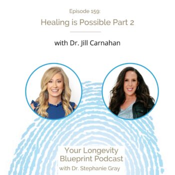 159: Healing is Possible Part 2 with Dr. Jill Carnahan