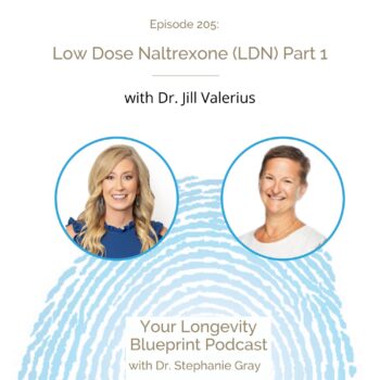 205: Low Dose Naltrexone (LDN) Part 1 with Dr. Jill Valerius