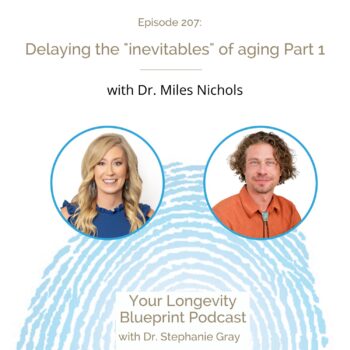 207: Delaying the “Inevitables” of Aging – Part 1 with Dr. Miles Nichols